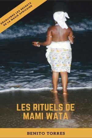 Les Rituels de Mami Wata – les secrets de la magie africaine
