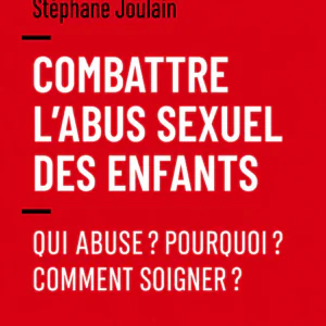 Combattre l'Abus Sexuel des Enfants Qui Abuse Pourquoi Comment Soigner