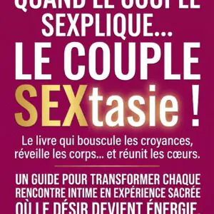 Quand le couple SEXplique_ le couple SEXtasie